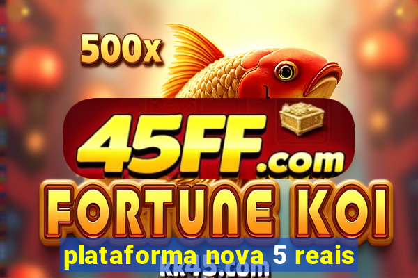 plataforma nova 5 reais
